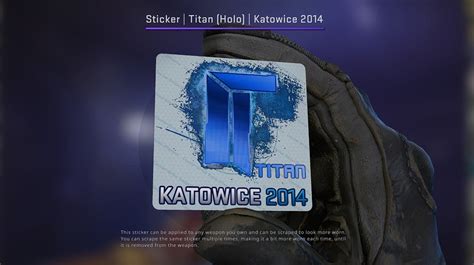 Titan 2014 katowice price  This sticker can be applied to any weapon you own and can be scraped to look more worn
